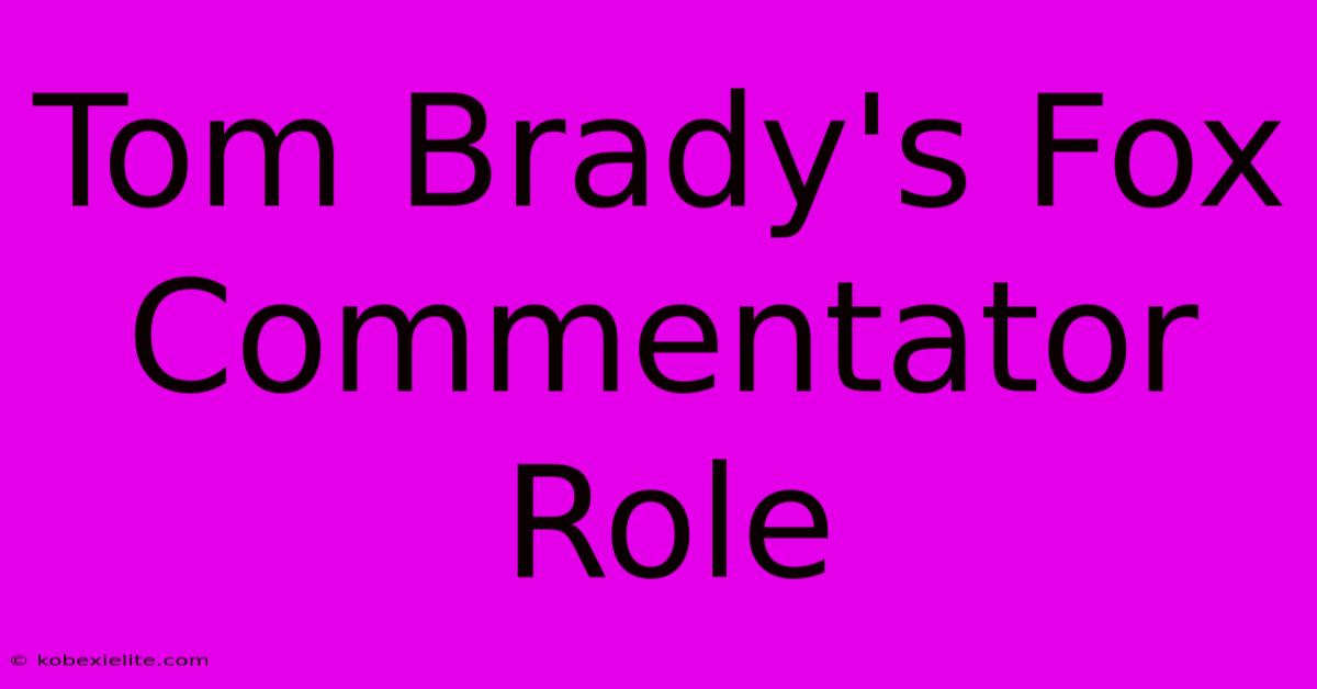 Tom Brady's Fox Commentator Role