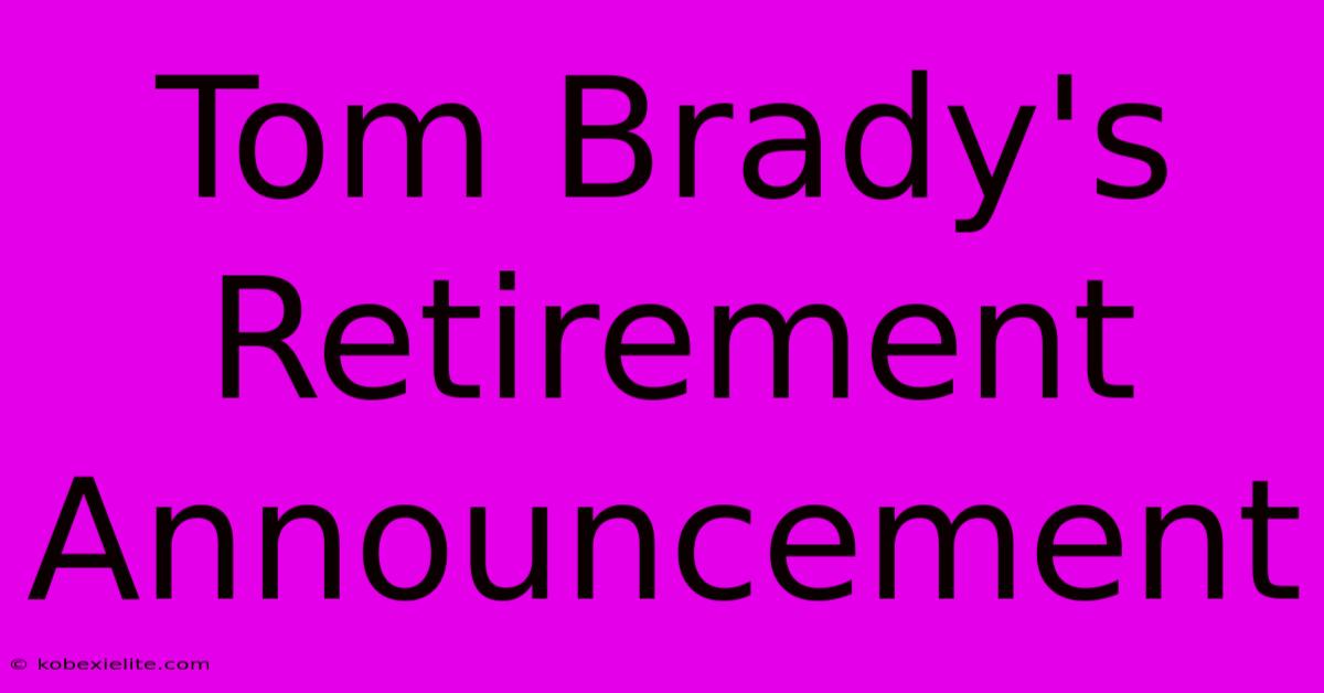 Tom Brady's Retirement Announcement