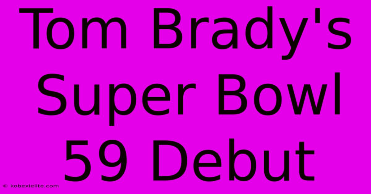 Tom Brady's Super Bowl 59 Debut