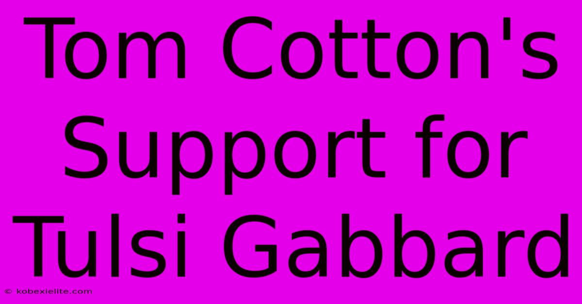 Tom Cotton's Support For Tulsi Gabbard