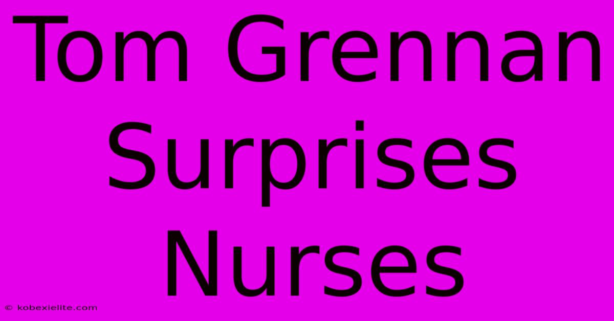 Tom Grennan Surprises Nurses