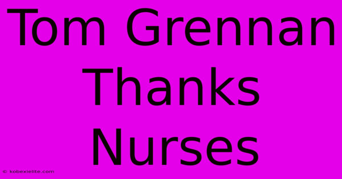 Tom Grennan Thanks Nurses