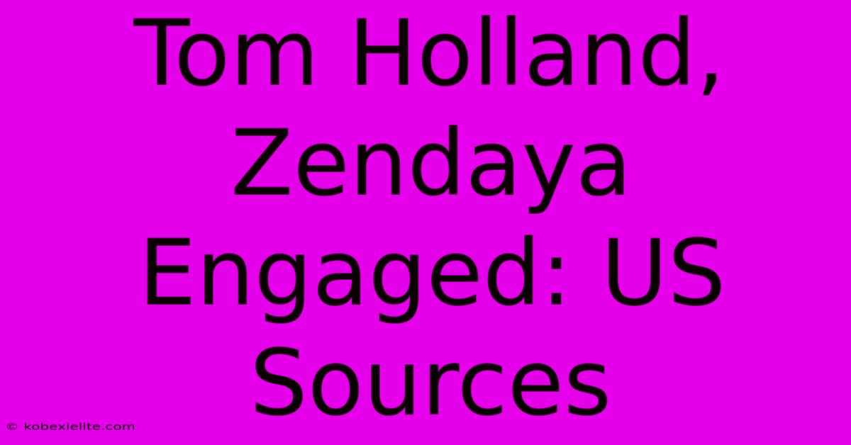 Tom Holland, Zendaya Engaged: US Sources