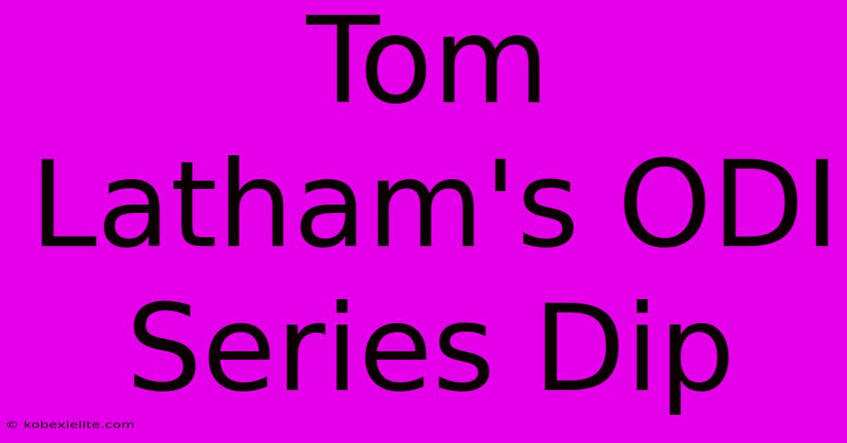 Tom Latham's ODI Series Dip