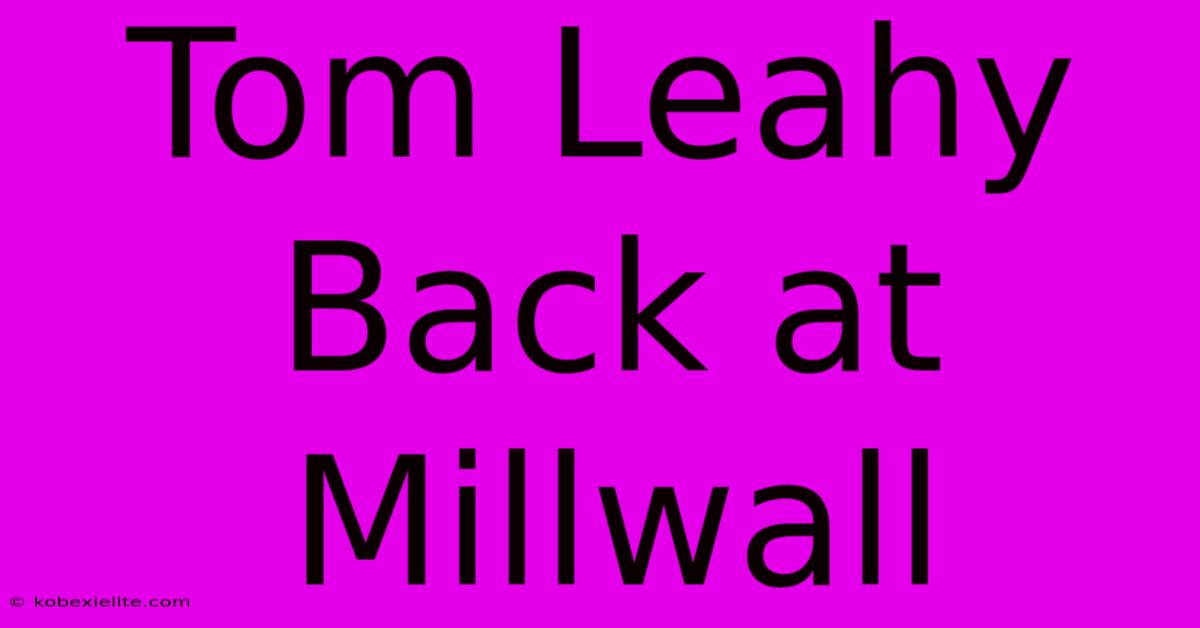 Tom Leahy Back At Millwall