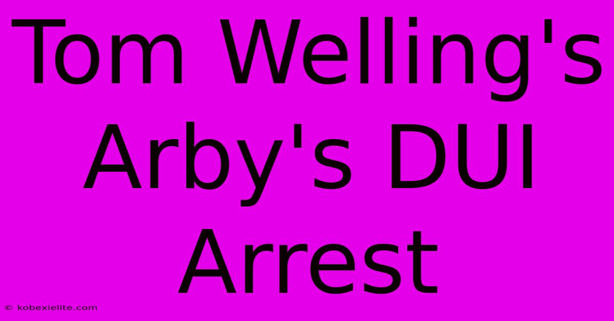 Tom Welling's Arby's DUI Arrest