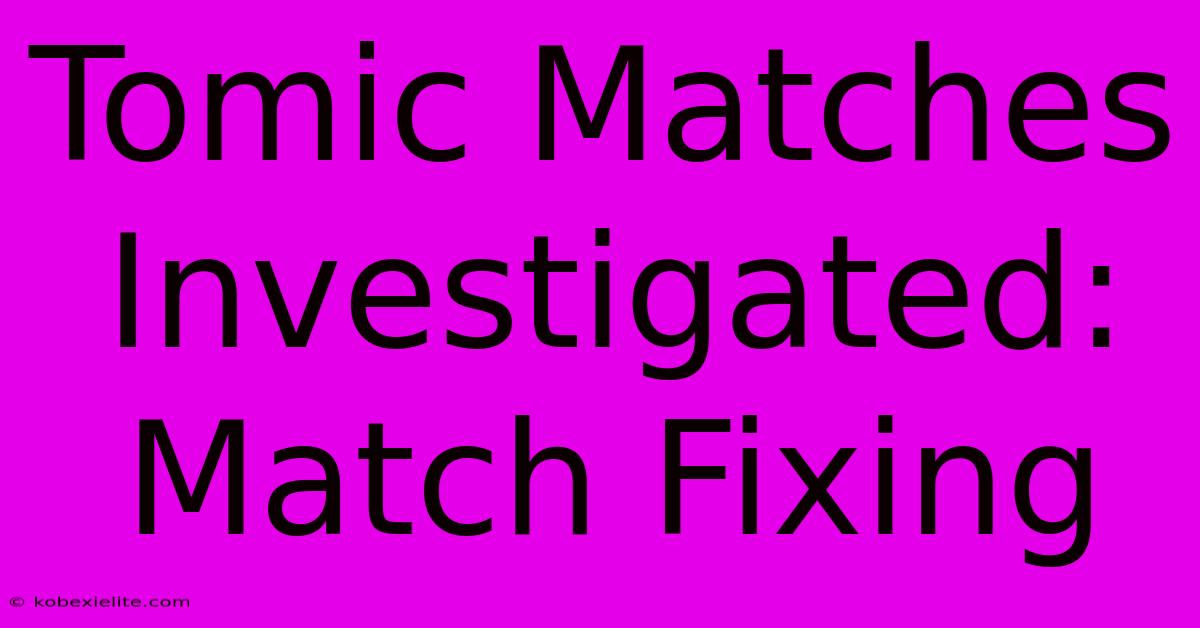 Tomic Matches Investigated: Match Fixing