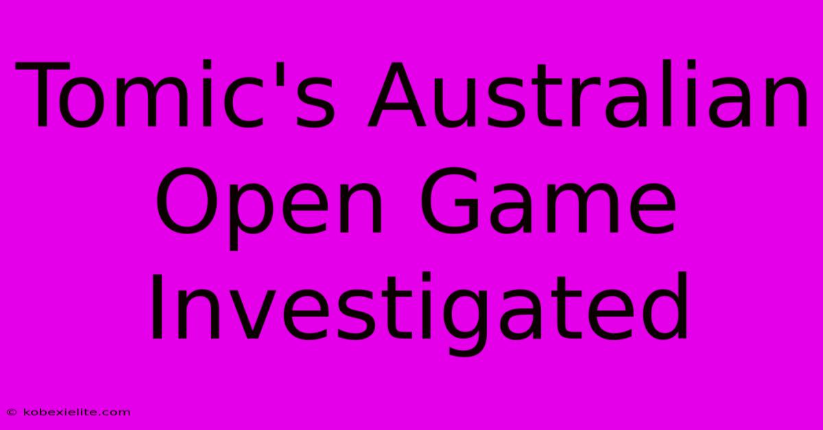 Tomic's Australian Open Game Investigated