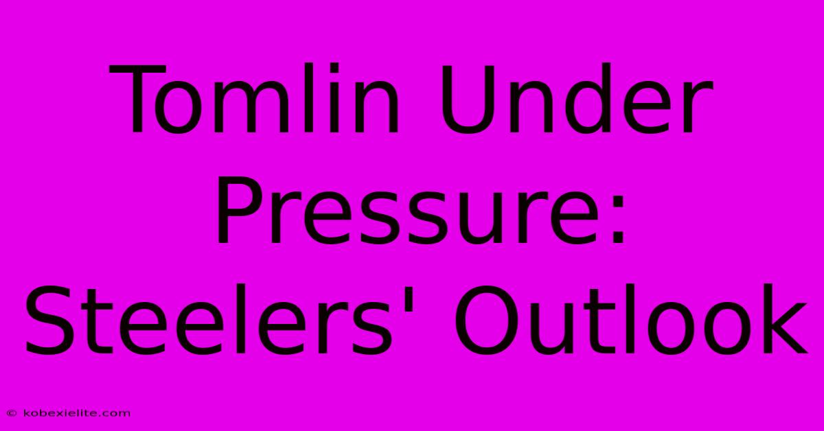 Tomlin Under Pressure: Steelers' Outlook