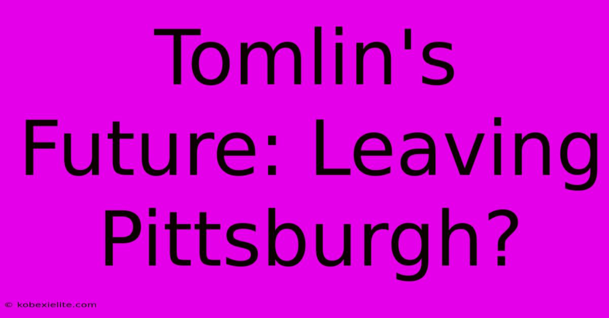 Tomlin's Future: Leaving Pittsburgh?