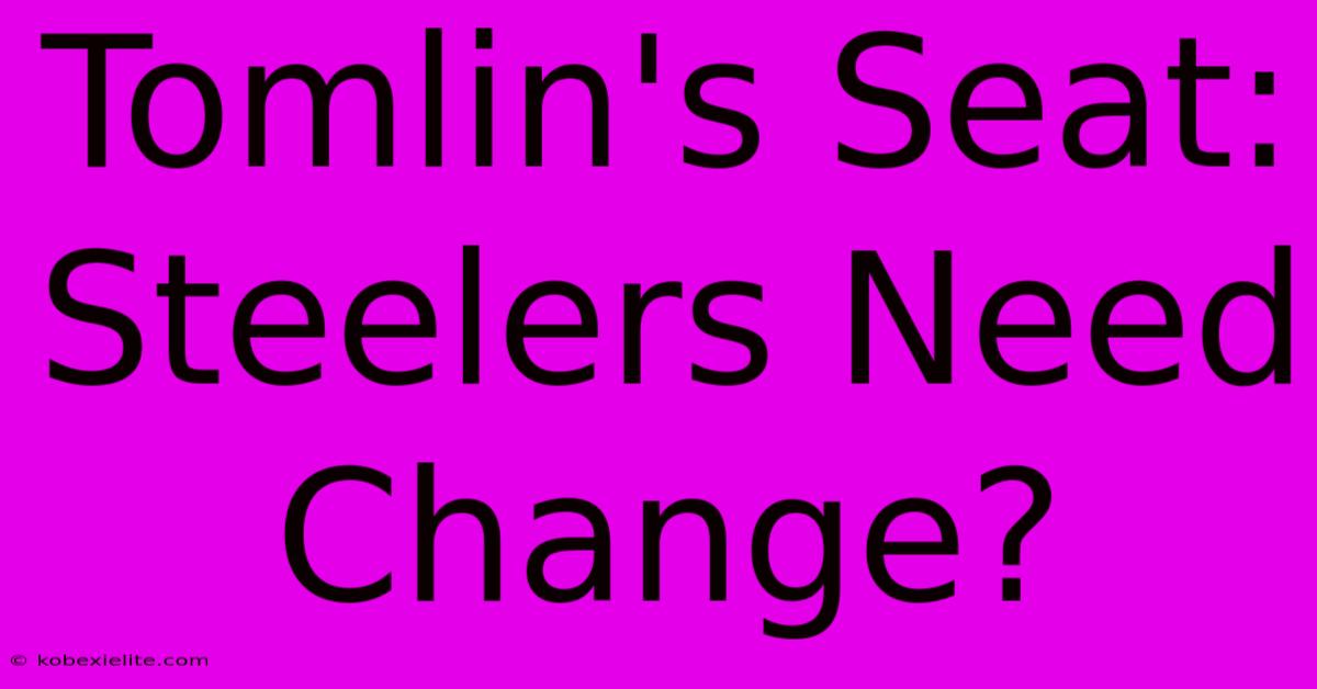 Tomlin's Seat: Steelers Need Change?