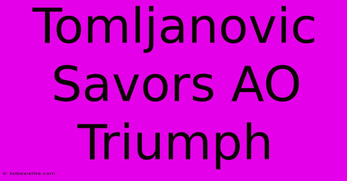 Tomljanovic Savors AO Triumph