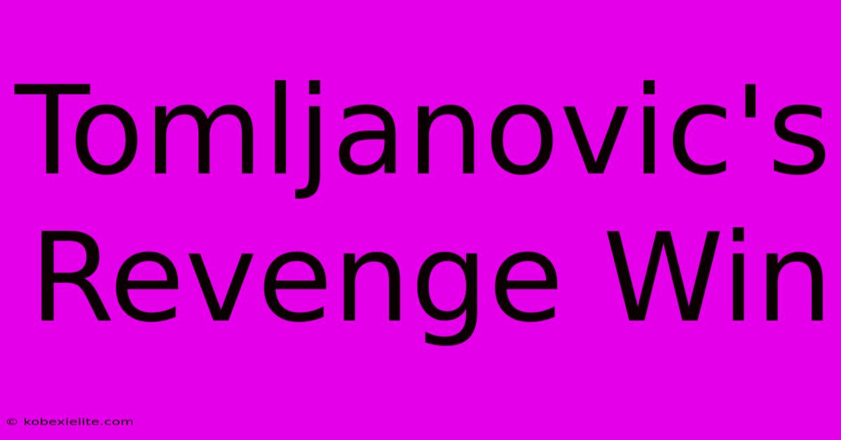 Tomljanovic's Revenge Win