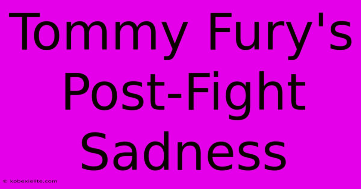 Tommy Fury's Post-Fight Sadness