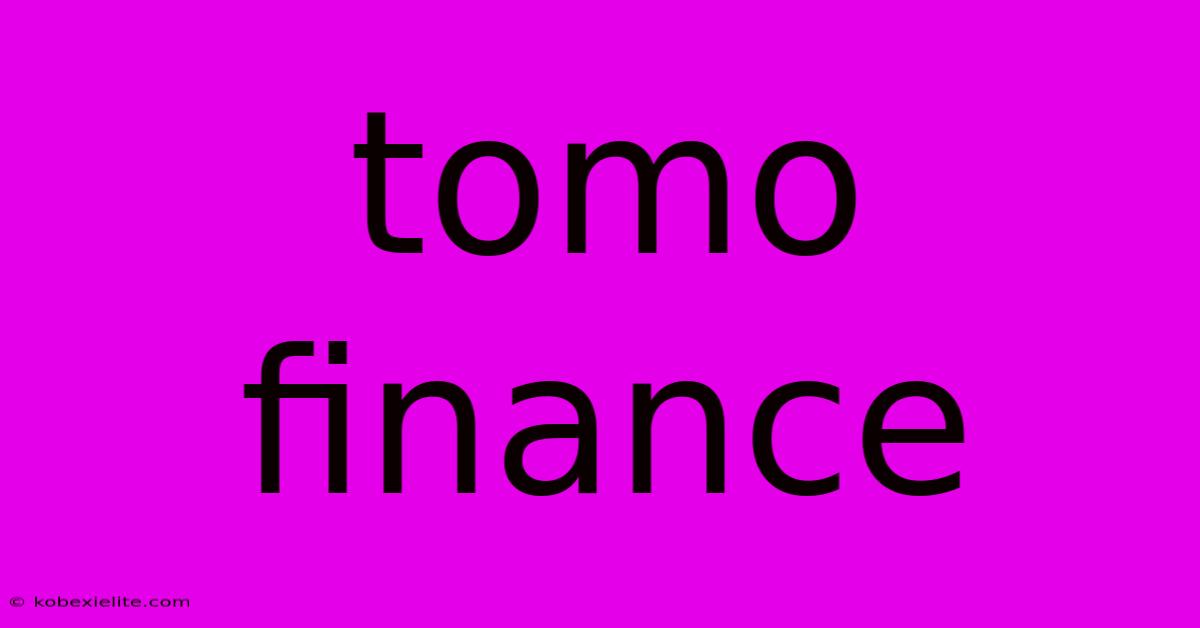 Tomo Finance Tomo Finance