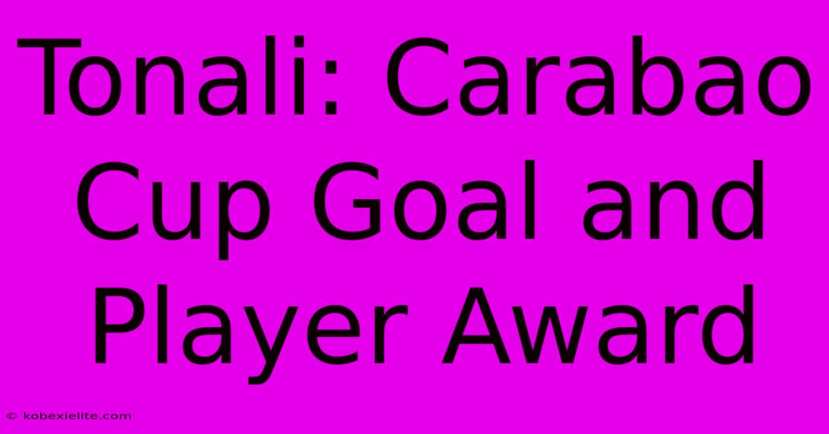 Tonali: Carabao Cup Goal And Player Award