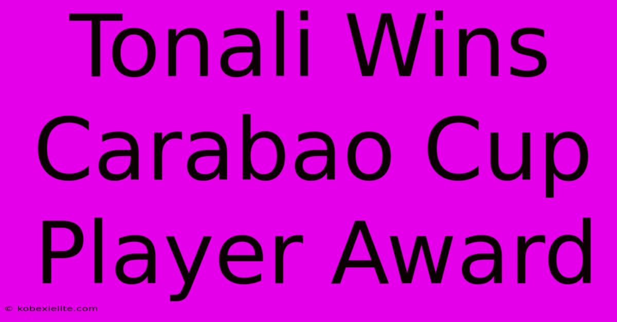 Tonali Wins Carabao Cup Player Award