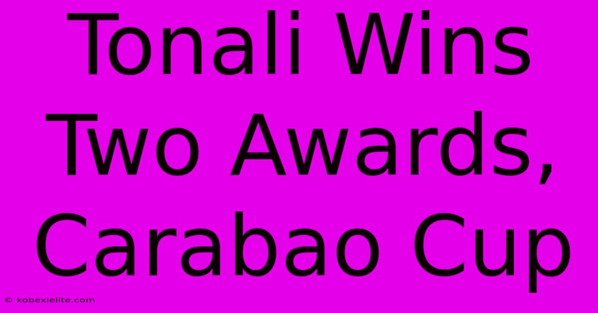 Tonali Wins Two Awards, Carabao Cup