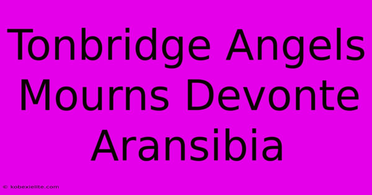 Tonbridge Angels Mourns Devonte Aransibia