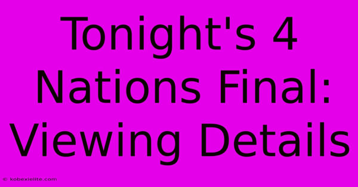 Tonight's 4 Nations Final: Viewing Details