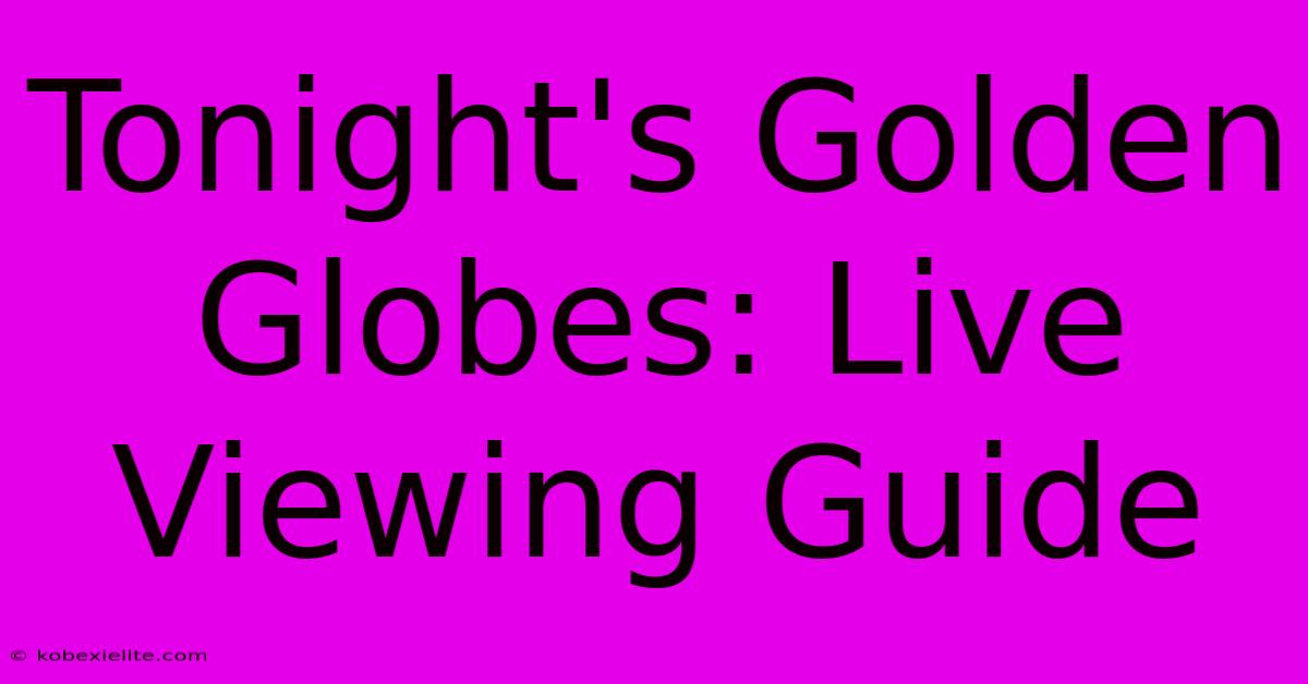 Tonight's Golden Globes: Live Viewing Guide