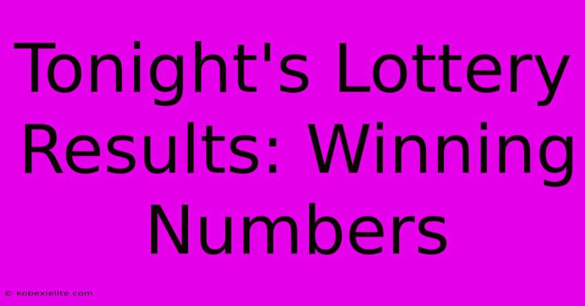 Tonight's Lottery Results: Winning Numbers