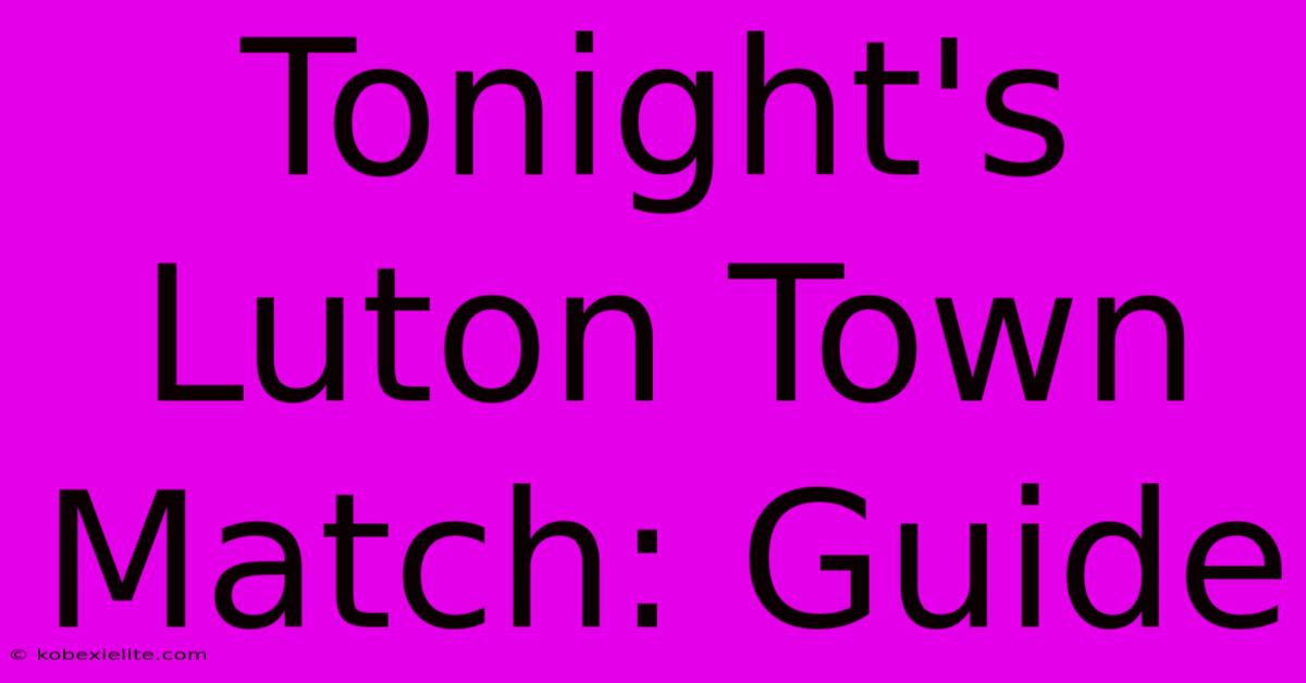 Tonight's Luton Town Match: Guide