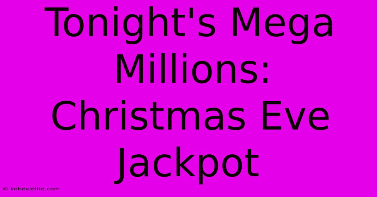 Tonight's Mega Millions: Christmas Eve Jackpot