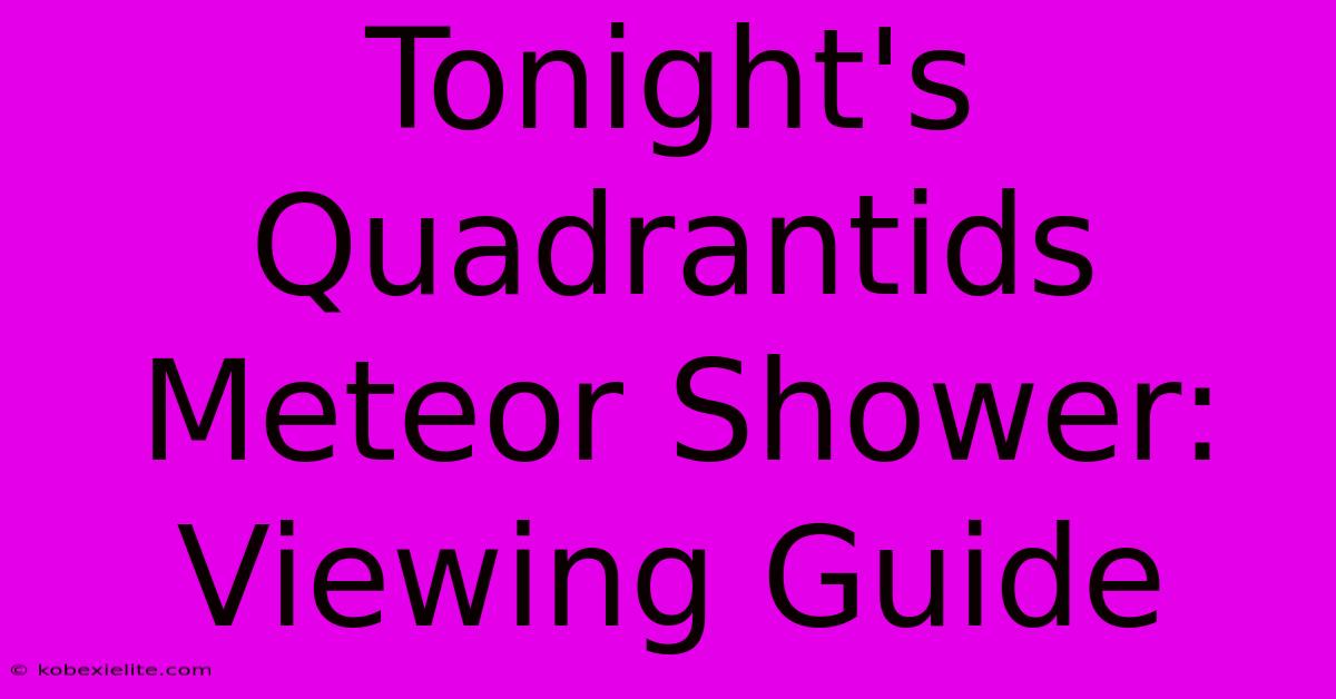 Tonight's Quadrantids Meteor Shower: Viewing Guide