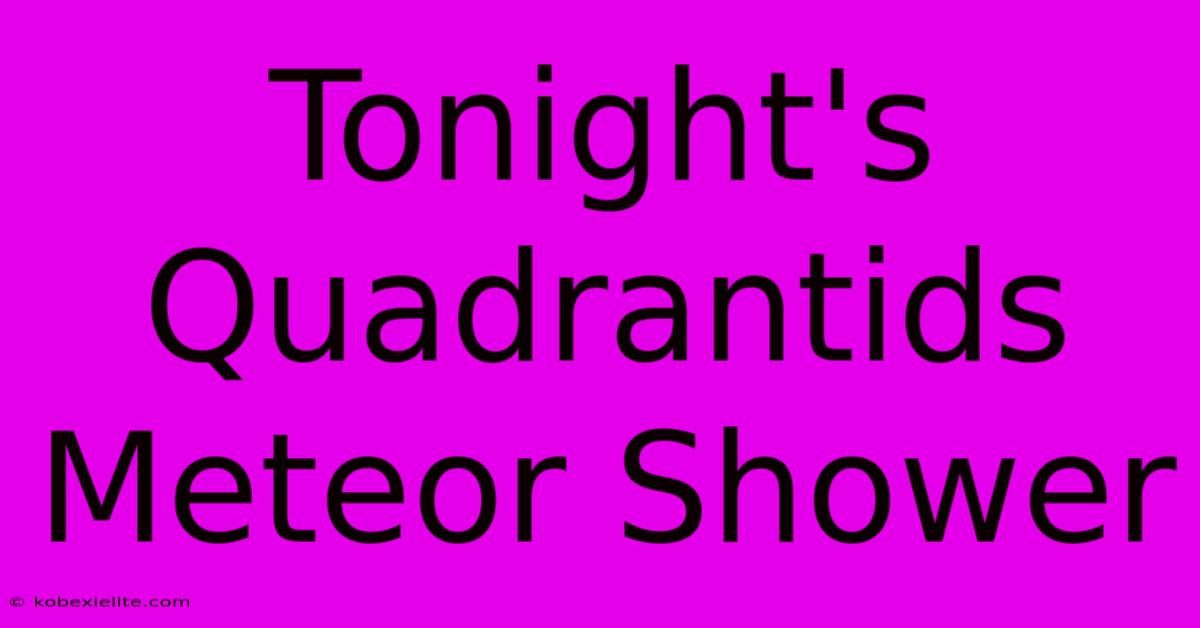 Tonight's Quadrantids Meteor Shower