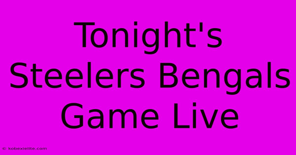 Tonight's Steelers Bengals Game Live