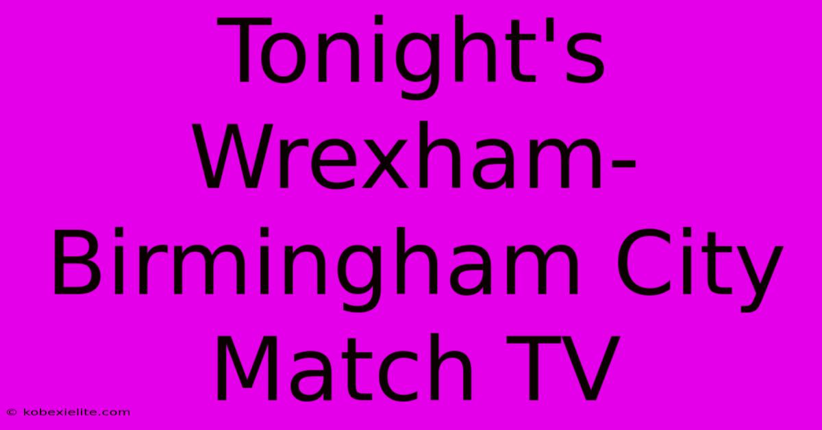 Tonight's Wrexham-Birmingham City Match TV