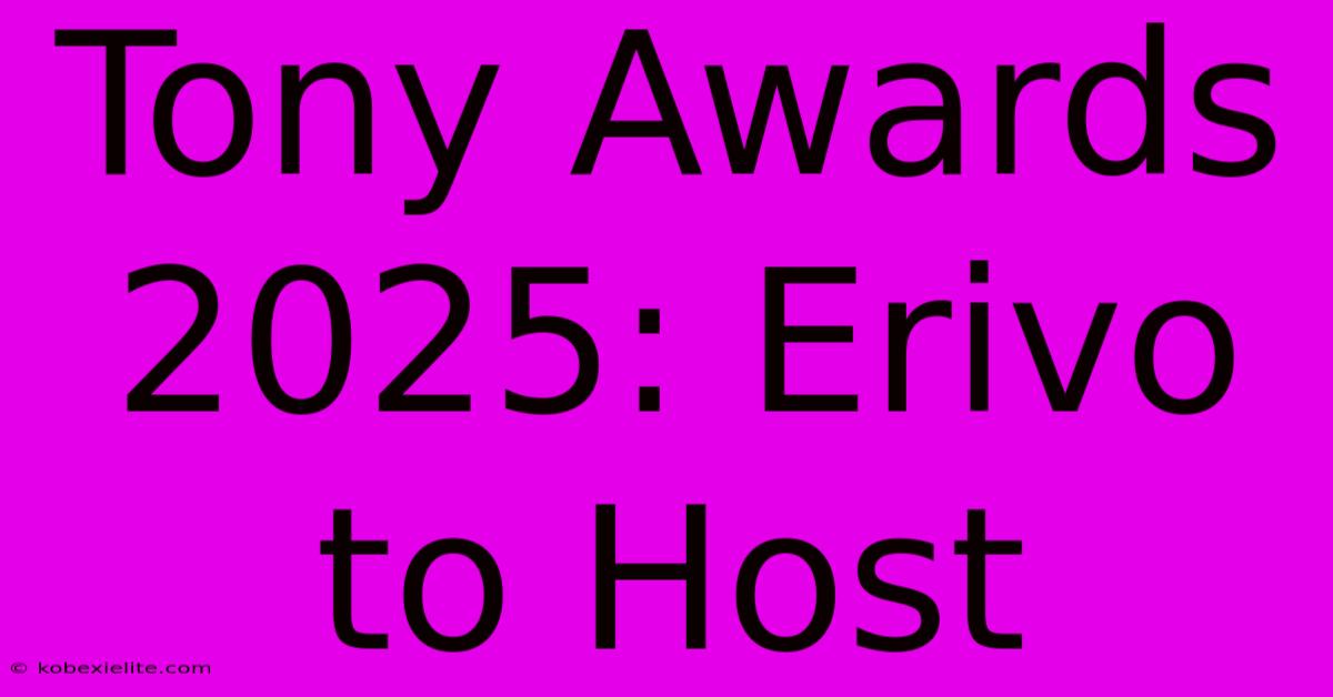 Tony Awards 2025: Erivo To Host