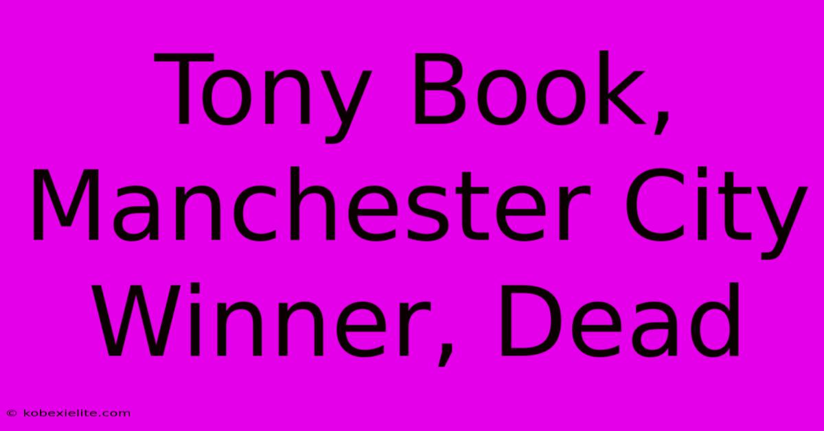 Tony Book, Manchester City Winner, Dead