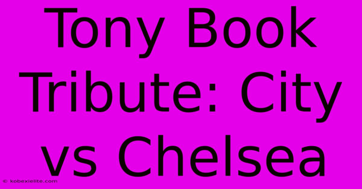 Tony Book Tribute: City Vs Chelsea