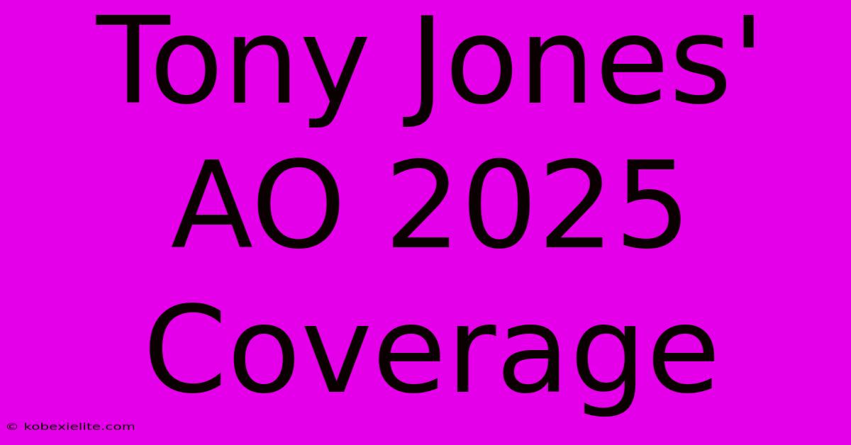 Tony Jones' AO 2025 Coverage