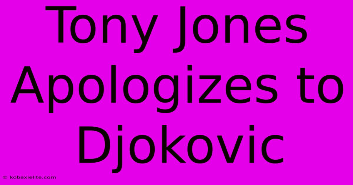 Tony Jones Apologizes To Djokovic