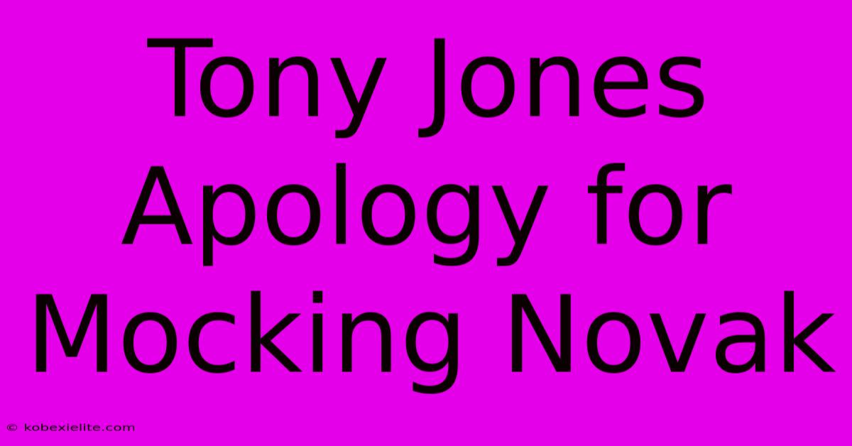 Tony Jones Apology For Mocking Novak