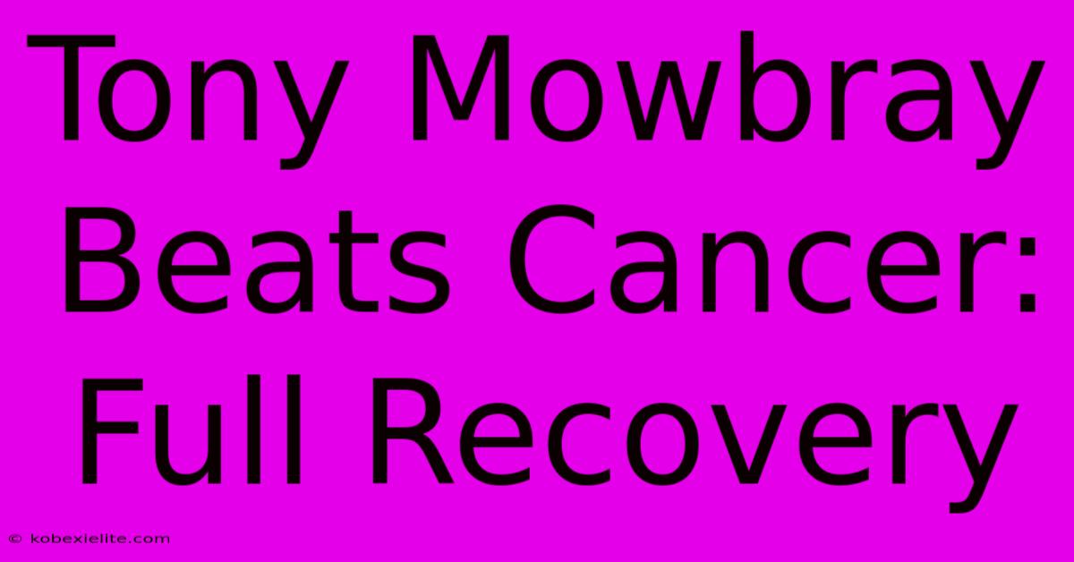 Tony Mowbray Beats Cancer: Full Recovery