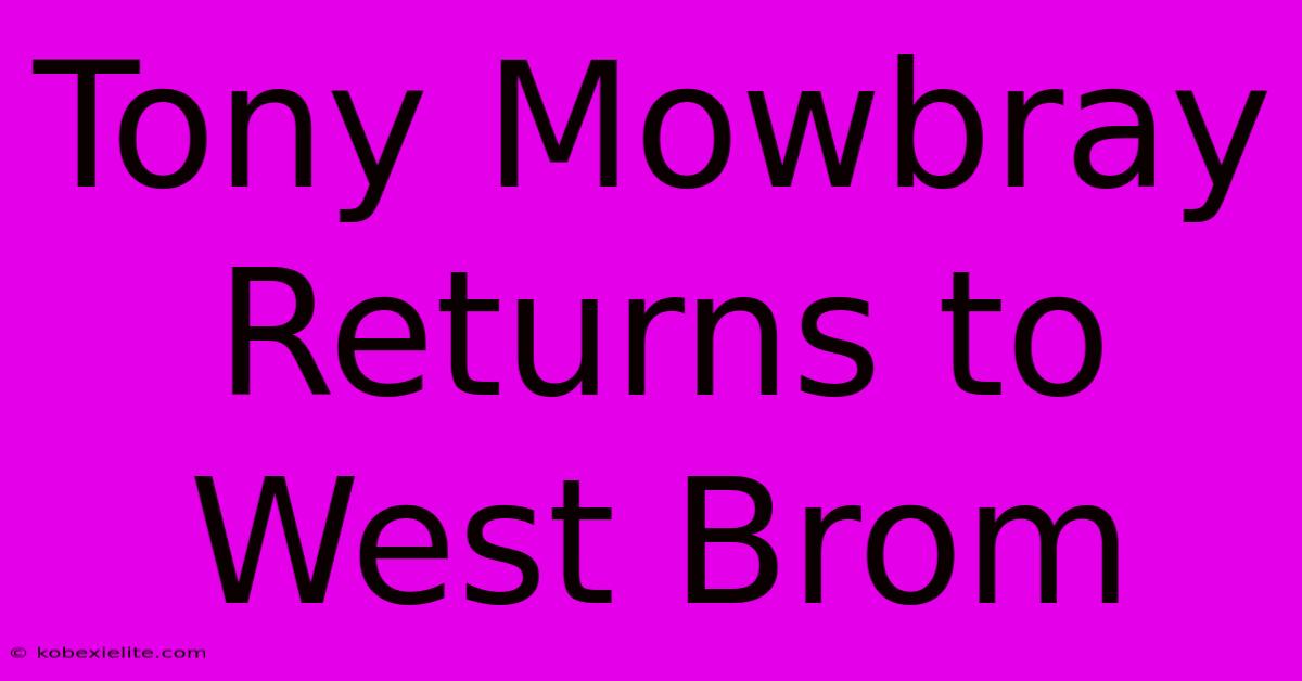 Tony Mowbray Returns To West Brom