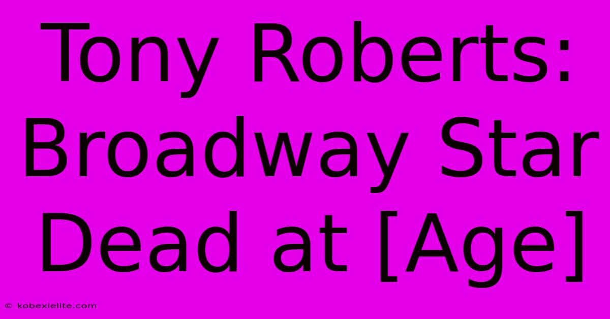 Tony Roberts: Broadway Star Dead At [Age]