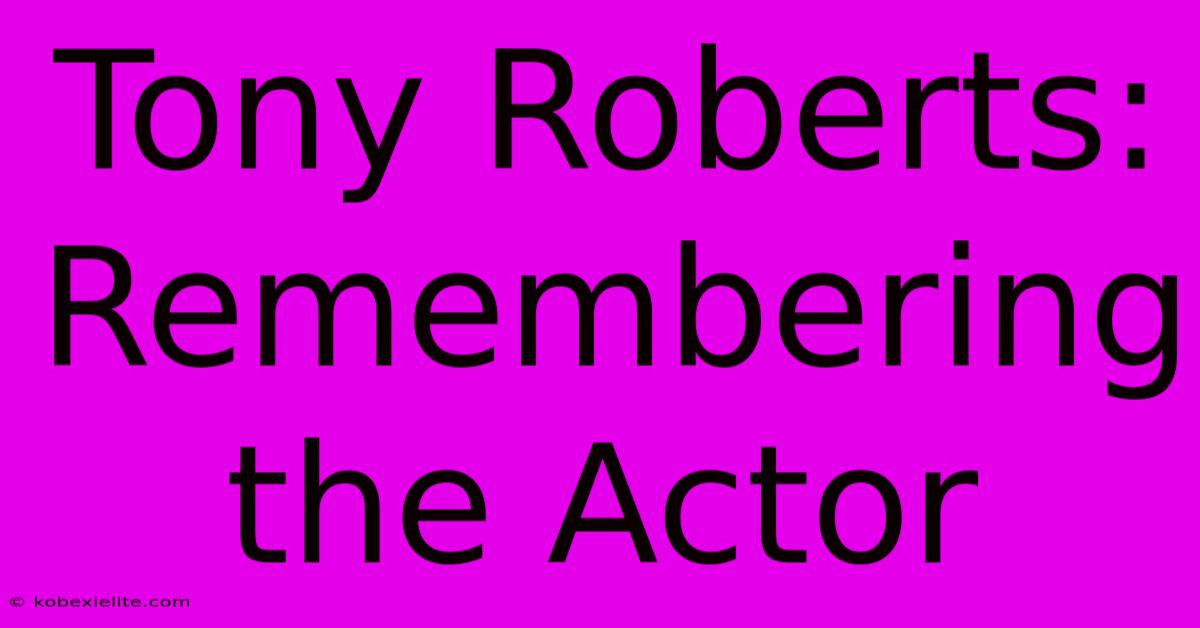 Tony Roberts: Remembering The Actor