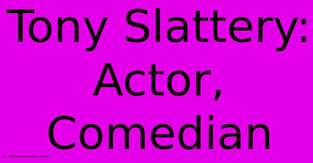 Tony Slattery: Actor, Comedian