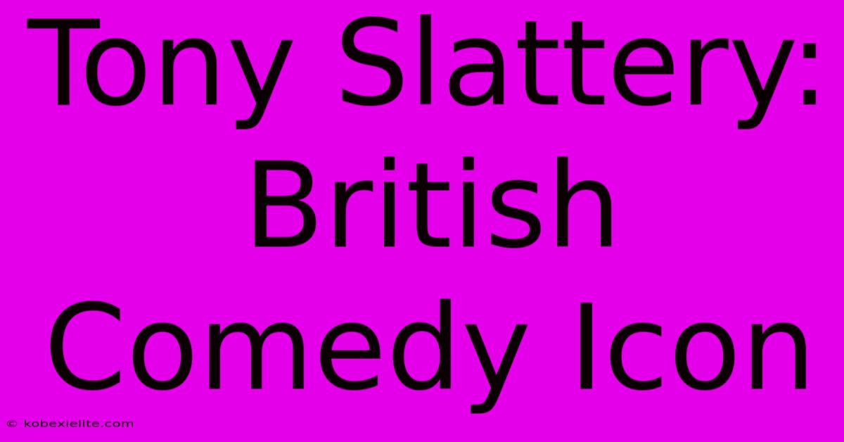 Tony Slattery: British Comedy Icon