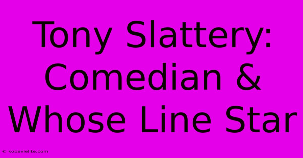 Tony Slattery: Comedian & Whose Line Star