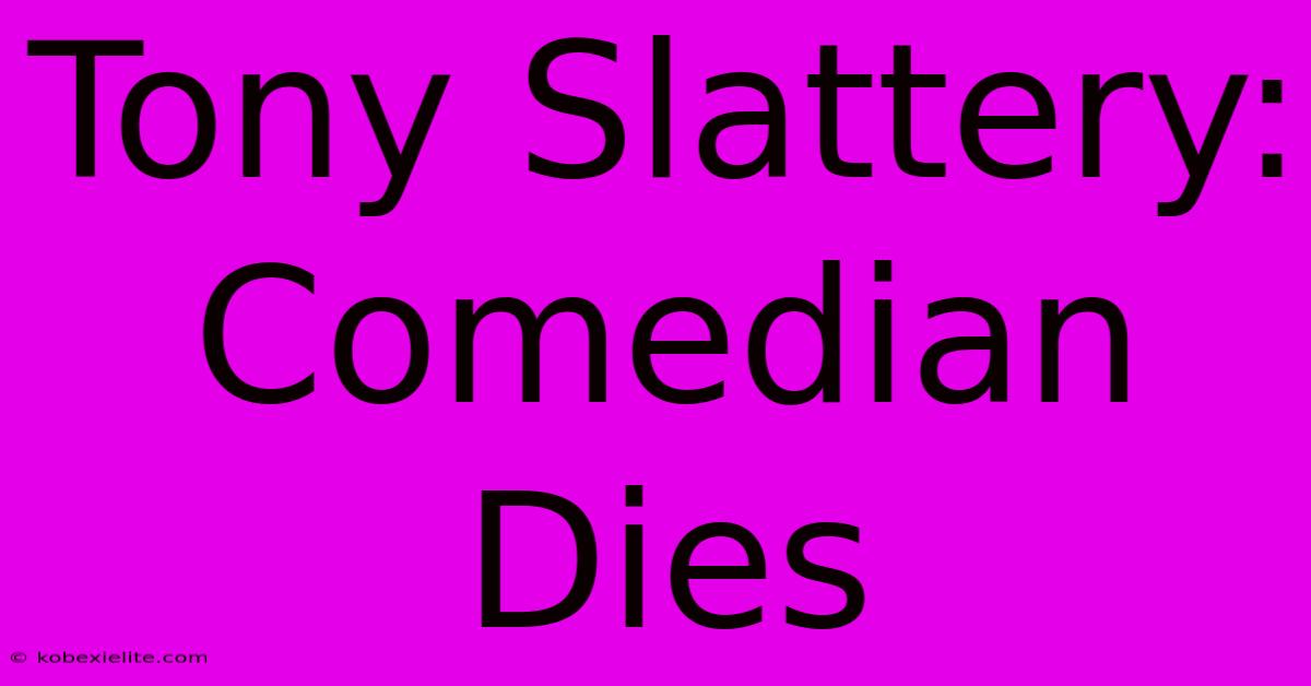 Tony Slattery: Comedian Dies