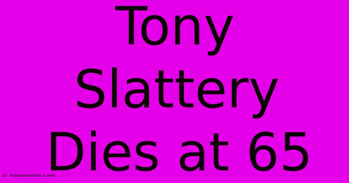 Tony Slattery Dies At 65