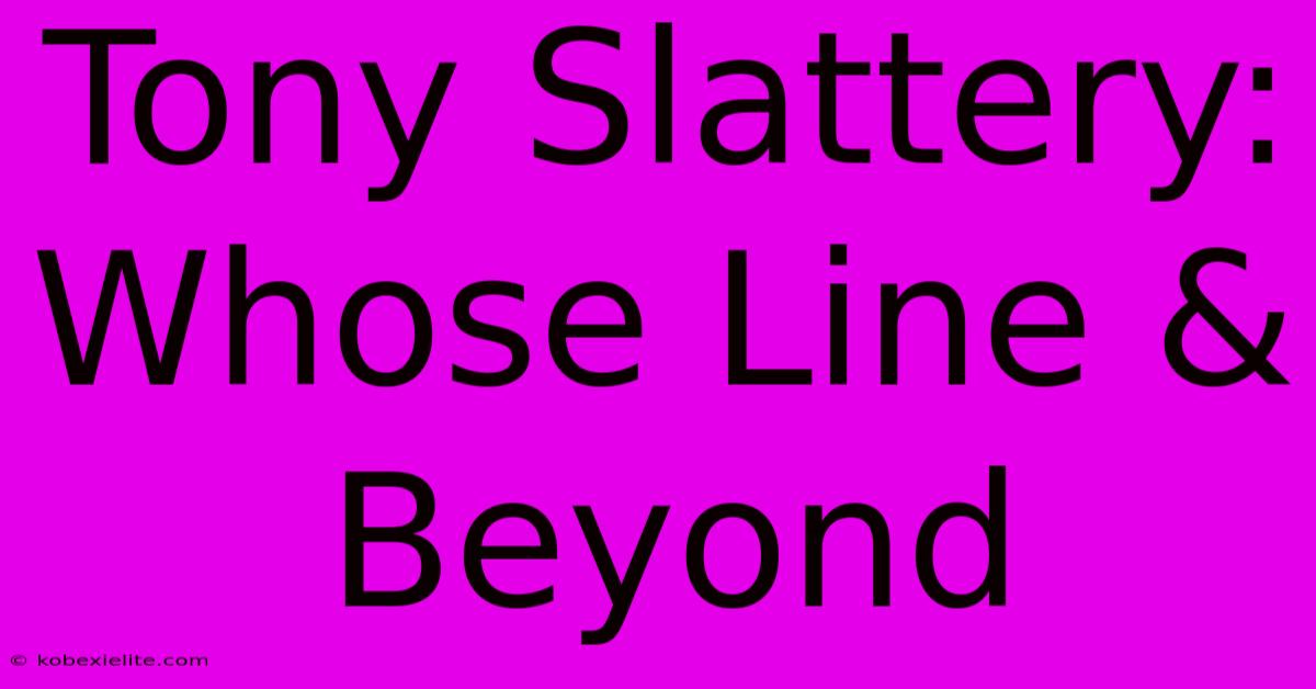 Tony Slattery: Whose Line & Beyond