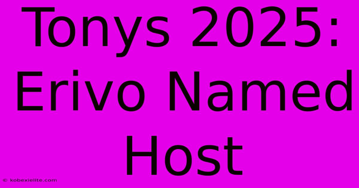 Tonys 2025: Erivo Named Host