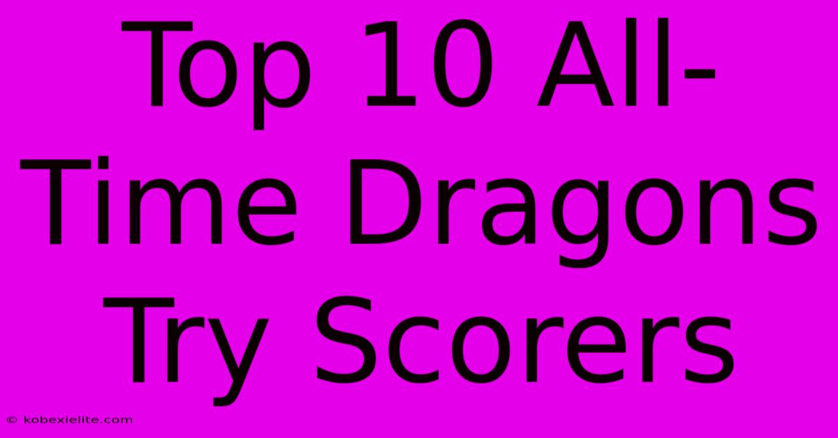 Top 10 All-Time Dragons Try Scorers